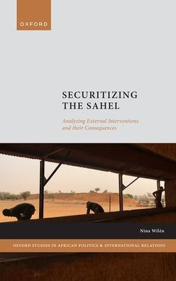 Securitizing the Sahel: Analysing External Interventions and Their Consequences