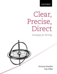 Title: Clear, Precise, Direct: Strategies for Writing, Author: Duncan Koerber