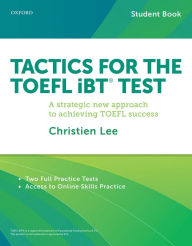 Title: Tactics for the TOEFL iBT Test: A strategic new approach for achieving TOEFL success, Author: Christien Lee