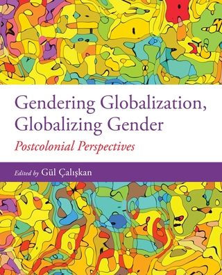 Gendering Globalization, Globalizing Gender: Postcolonial Perspectives