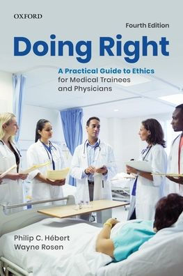 Doing Right: A Practical Guide to Ethics for Medical Trainees and Physicians / Edition 4