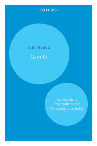 Title: Gandhi: Pan-Islamism, Imperialism and Nationalism in India, Author: B.R. Nanda