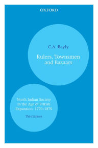 Title: Rulers, Townsmen and Bazaars: North Indian Society in the Age of British Expansion: 1770#x000E2;#8364;