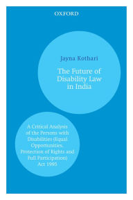 Title: The Future of Disability Law in India: A Critical Analysis of the Persons with Disabilities (Equal Opportunities, Protection of Rights and Full Participation) Act 1995, Author: Jayna Kothari