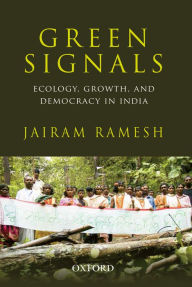 Title: Green Signals: Ecology, Growth, and Democracy in India, Author: Jairam Ramesh