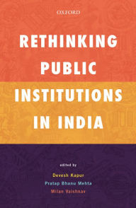 Title: Rethinking Public Institutions in India, Author: Devesh Kapur