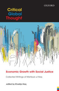 Title: Economic Growth with Social Justice: Collected Writings of Mahbub ul Haq, Author: Khadija Haq