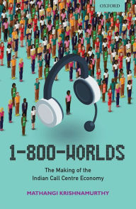 Title: 1-800-Worlds: The Making of the Indian Call Centre Economy, Author: Mathangi Krishnamurthy