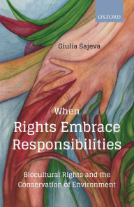 Title: When Rights Embrace Responsibilities: Biocultural Rights and the Conservation of Environment, Author: Giulia Sajeva