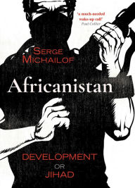 Title: Africanistan: Development or Jihad, Author: Serge Michailof