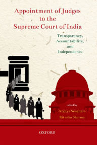 Title: Appointment of Judges to the Supreme Court of India: Transparency, Accountability, and Independence, Author: Arghya Sengupta