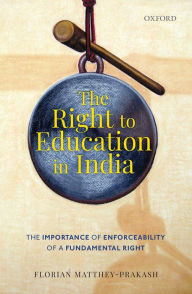 Title: The Right to Education in India: The Importance of Enforceability of a Fundamental Right, Author: Florian Matthey-Prakash