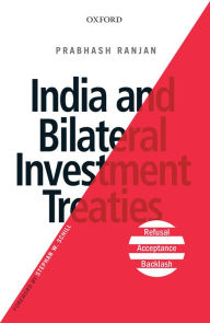 Title: India and Bilateral Investment Treaties: Refusal, Acceptance, Backlash, Author: Prabhash Ranjan