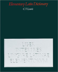 Title: An Elementary Latin Dictionary: With Brief Helps for Latin Readers / Edition 1, Author: Charlton T. Lewis