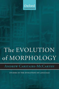 Title: The Evolution of Morphology, Author: Andrew Carstairs-McCarthy