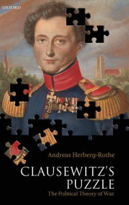 Title: Clausewitz's Puzzle: The Political Theory of War, Author: Andreas Herberg-Rothe