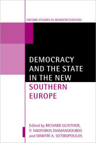 Title: Democracy and the State in the New Southern Europe / Edition 1, Author: Richard Gunther