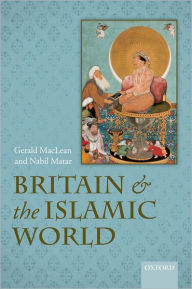 Title: Britain and the Islamic World, 1558-1713, Author: Gerald MacLean