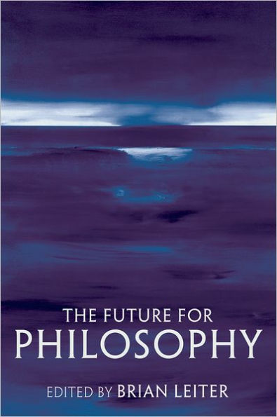 The Future for Philosophy by Brian Leiter, Paperback | Barnes & Noble®