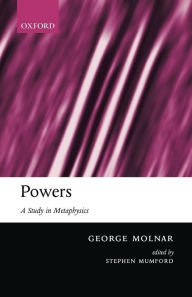 Title: Powers: A Study in Metaphysics, Author: George Molnar