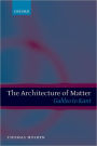 The Architecture of Matter: Galileo to Kant