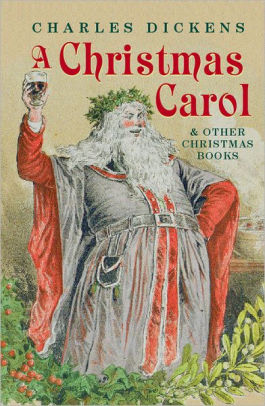A Christmas Carol: And Other Christmas Books by Charles Dickens, Hardcover | Barnes & Noble®