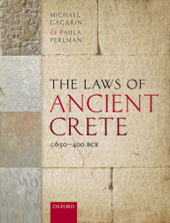 Title: The Laws of Ancient Crete, c.650-400 BCE, Author: Michael Gagarin
