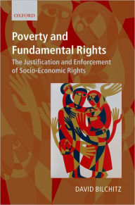 Title: Poverty and Fundamental Rights: The Justification and Enforcement of Socio-economic Rights, Author: David Bilchitz
