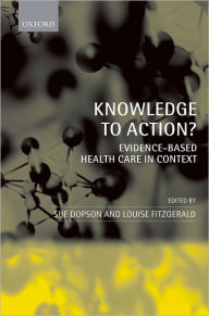 Title: Knowledge to Action?: Evidence-Based Health Care in Context, Author: Sue Dopson