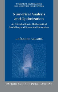 Title: Numerical Analysis and Optimization: An Introduction to Mathematical Modelling and Numerical Simulation, Author: Gregoire Allaire