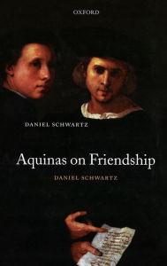 Title: Aquinas on Friendship, Author: Daniel Schwartz