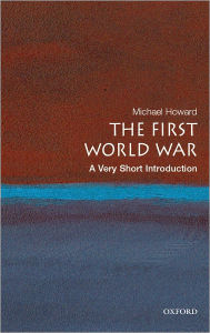 Title: The First World War: A Very Short Introduction / Edition 1, Author: Michael Howard