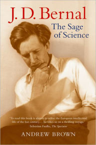 Title: J. D. Bernal: The Sage of Science, Author: Andrew Brown