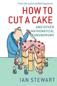 Title: How to Cut a Cake: And Other Mathematical Conundrums, Author: Ian Stewart