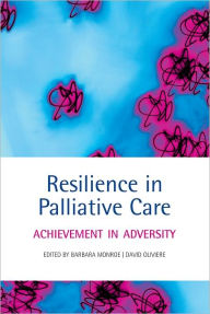 Title: Resilience in Palliative Care: Achievement in Adversity, Author: Barbara Monroe