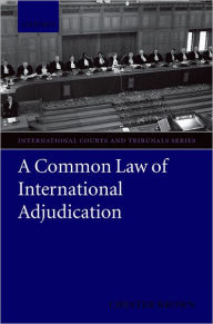 Title: A Common Law of International Adjudication, Author: Chester Dr. Brown