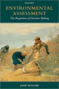 Title: Environmental Assessment: The Regulation of Decision Making, Author: Jane Holder