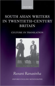 Title: South Asian Writers in Twentieth-Century Britain: Culture in Translation, Author: Ruvani Ranasinha