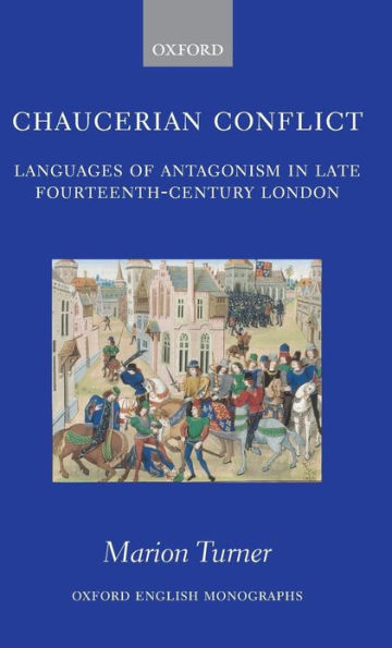 Chaucerian Conflict: Languages of Antagonism Late Fourteenth-Century London