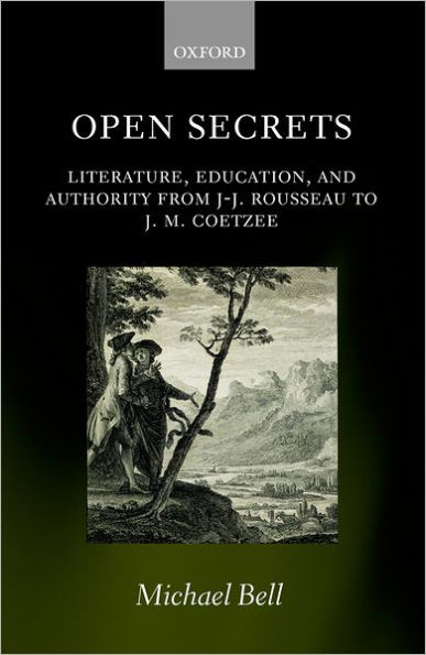 Open Secrets: Literature, Education, and Authority from J-J. Rousseau to J. M. Coetzee