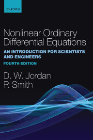 Title: Nonlinear Ordinary Differential Equations: An Introduction for Scientists and Engineers / Edition 4, Author: Dominic Jordan