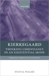 Title: Kierkegaard: Thinking Christianly in an Existential Mode, Author: Sylvia Walsh