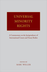 Title: Universal Minority Rights: A Commentary on the Jurisprudence of International Courts and Treaty Bodies, Author: Marc Weller