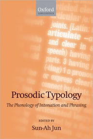 Title: Prosodic Typology: The Phonology of Intonation and Phrasing includes CD, Author: Sun-Ah Jun