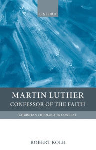 Title: Martin Luther: Confessor of the Faith, Author: Robert Kolb