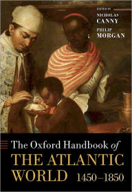 Title: The Oxford Handbook of the Atlantic World: 1450-1850, Author: Nicholas Canny