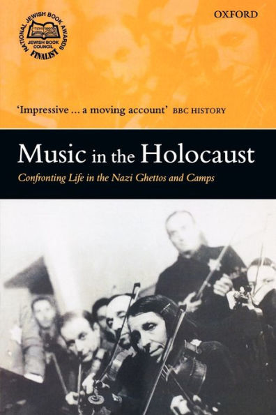 Music in the Holocaust: Confronting Life in the Nazi Ghettos and Camps / Edition 1