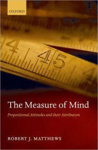 Title: The Measure of Mind: Propositional Attitudes and Their Attribution, Author: Robert J. Matthews