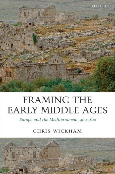 Framing the Early Middle Ages: Europe and the Mediterranean, 400-800 / Edition 1