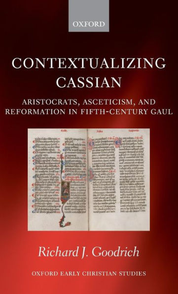 Contextualizing Cassian: Aristocrats, Asceticism, and Reformation in Fifth-Century Gaul